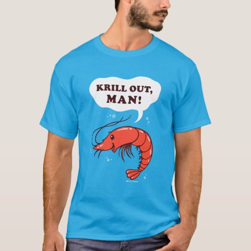 Krill Out Man T_Shirt