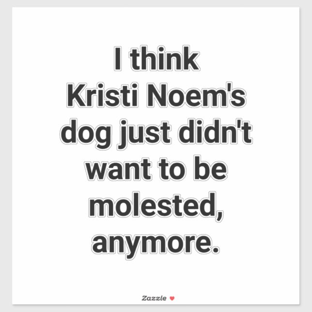 KRISTI NOEM dog molested Hankamer Artjunkhaus Yuck Sticker (Sheet)