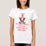 Krw How Dreary Would Be The World Santa T-shirt at Zazzle