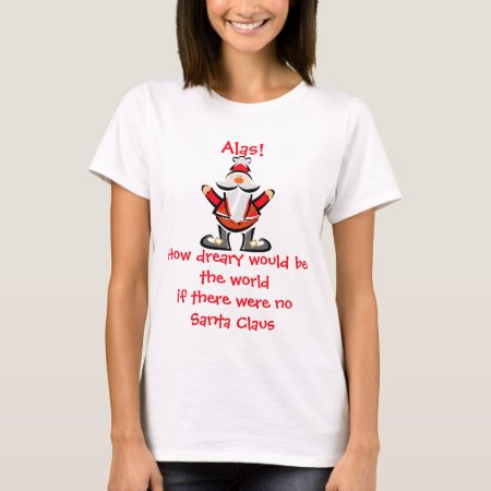 Krw How Dreary Would Be The World Santa T-shirt
