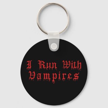 Krw I Run With Vampires Dripping Blood Keychain by KRWDesigns at Zazzle
