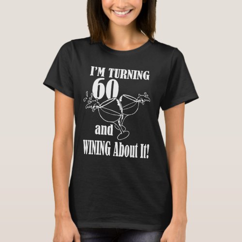 KRW Im Turning 60 and Wining About It T_Shirt