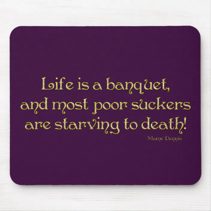 Krw Life Is A Banquet Mame Quote Mouse Pad | Zazzle.com