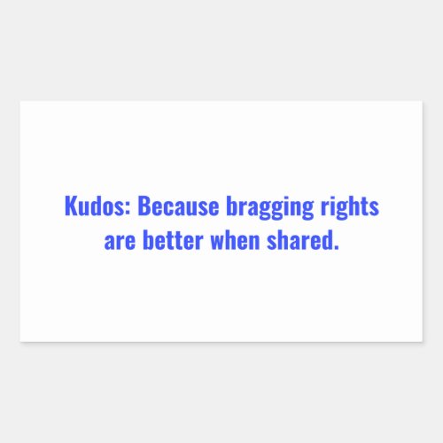 Kudos Because bragging rights are better when Cla Rectangular Sticker