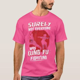 Kung Fu Kung-Fu Surely Not Everybody Was Kung Fu F T-Shirt
