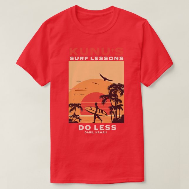Kunus Surf Lessons Do Less Oahu Hawaii T-Shirt (Design Front)