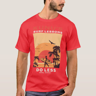 Kunus Surf Lessons Do Less Oahu Hawaii T-Shirt