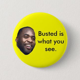 Kwame, Busted is what you see. Button