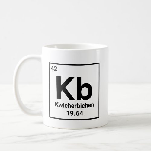 Kwicherbichen _ Periodic Table Element Coffee Mug