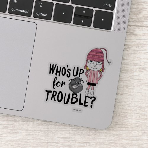 Kyle  Edith _ Whos Up for Trouble Sticker
