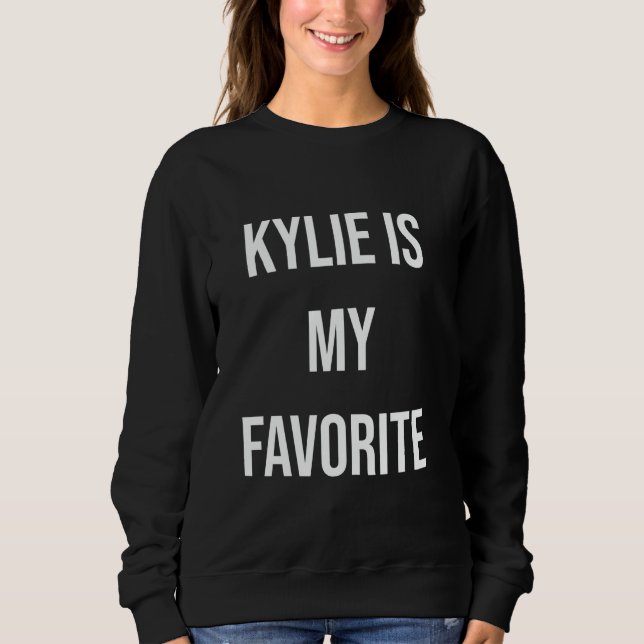 Kylie Is My Favorite Sweatshirt (Front)
