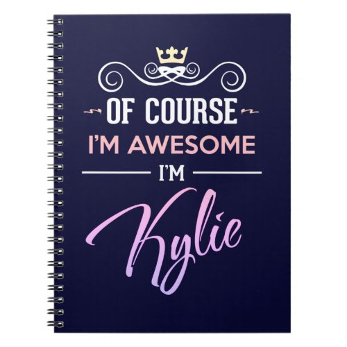 Kylie Of Course Im Awesome Name Notebook