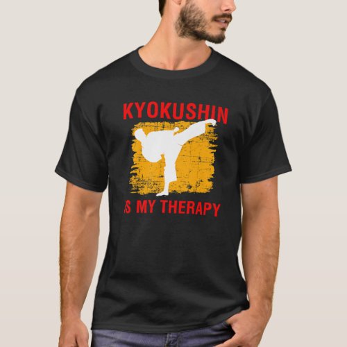 Kyokushin Is My Therapy Martial Arts Karate Quote T_Shirt