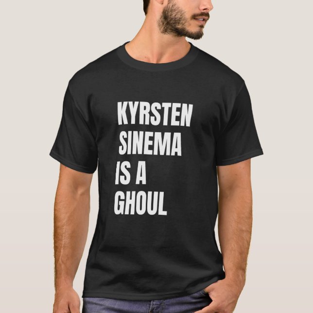 Kyrsten Sinema is a Ghoul Anti Kyrsten Political H T-Shirt (Front)