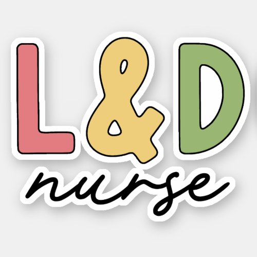 L and D Nurse  Labor and Delivery Nurse Sticker