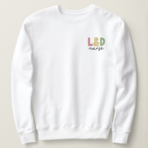 L and D Nurse Labor and Delivery Nurse Sweatshirt
