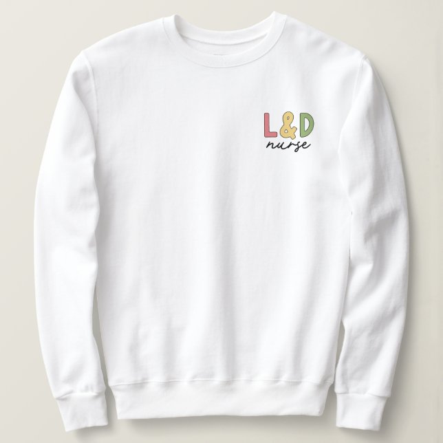 L and D Nurse | Labor and Delivery Nurse Sweatshirt (Design Front)