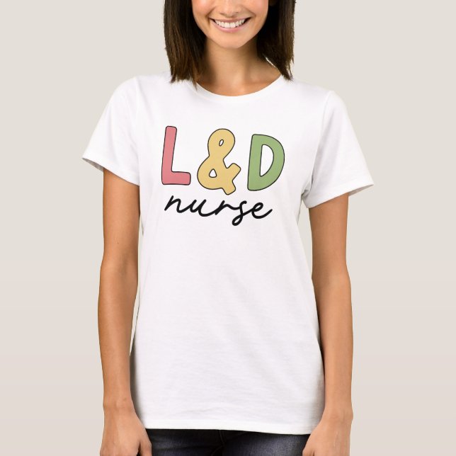 L and D Nurse | Labor and Delivery Nurse T-Shirt (Front)