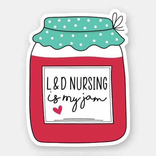 L and D Nursing Is My Jam Labor and Delivery Nurse Sticker