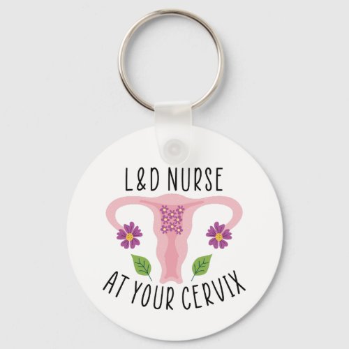 LD Nurse at your Cervix Labor and Delivery Nurse Keychain