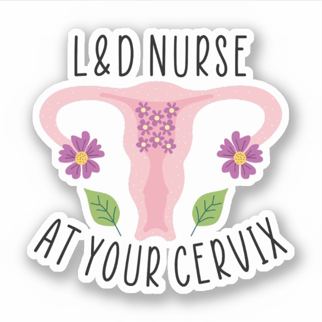 L&D Nurse at your Cervix, Labor and Delivery Nurse Sticker (Front)