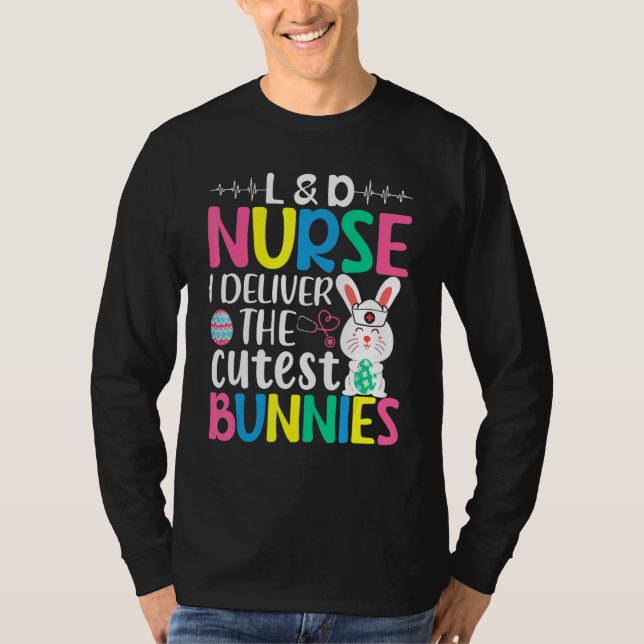 L&d Nurse I Deliver The Cutest Bunnies  Easter Day T-Shirt (Front)