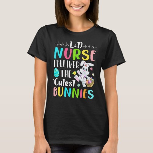 Ld Nurse I Deliver The Cutest Bunnies Happy Easte T_Shirt