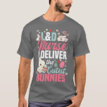 L D Nurse I Deliver The Cutest Bunnies Rabbit Love T-Shirt