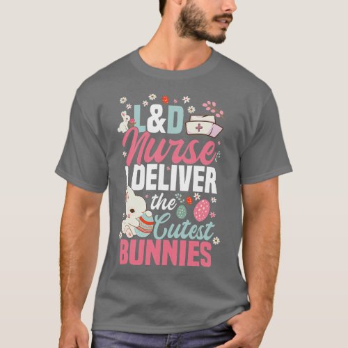 L D Nurse I Deliver The Cutest Bunnies Rabbit Love T_Shirt