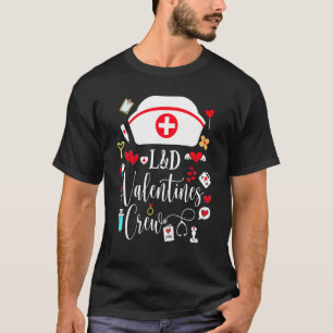 L&d Valentines Nurse Crew Valentines Day Labor And T-Shirt