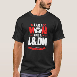 L&dn Mom  Medical Rn Nursing Labor Delivery Nurse T-Shirt