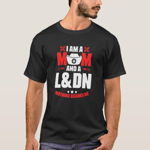 Ldn Mom  Medical Rn Nursing Labor Delivery Nurse T_Shirt