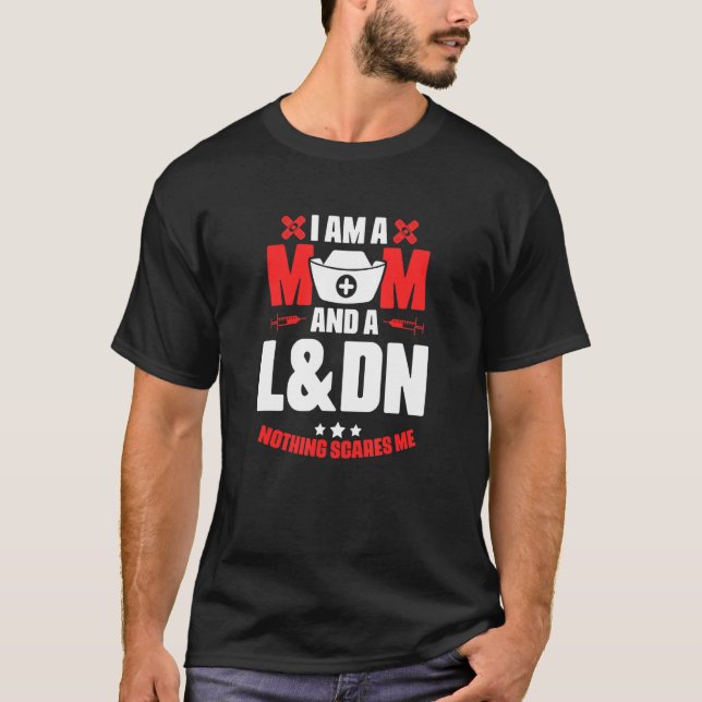L&dn Mom  Medical Rn Nursing Labor Delivery Nurse T-Shirt (Front)
