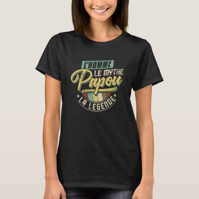 L Homme Le Mythe Papou La Legend  1 T-Shirt (Front)