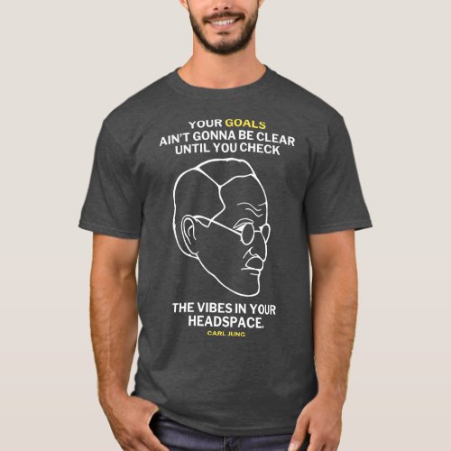 l Jung Quote Translated To Gen Z Your goals aint g T_Shirt