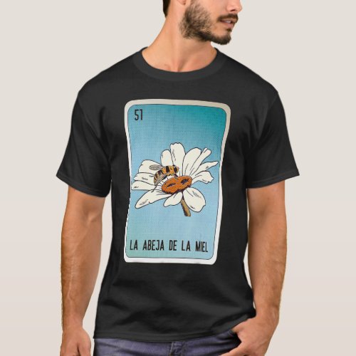 La Abeja De La Miel Mexican Slang Lottery Bingo Ca T_Shirt