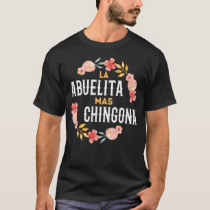 La Abuelita Mas Chingona Spanish Granny Grandma Fl T-Shirt