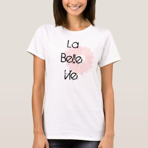 La Belle Vie_ Life is Beautiful T_Shirt