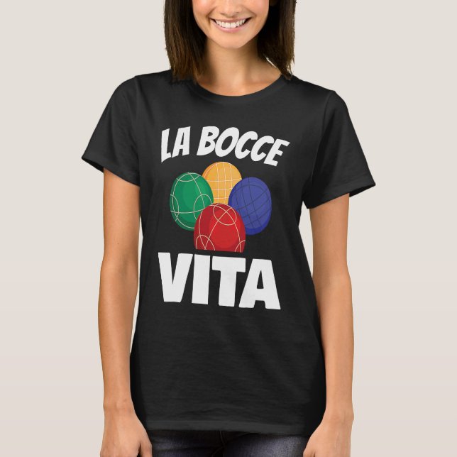 La Bocce Vita for all Bocce Ball Fan T-Shirt (Front)