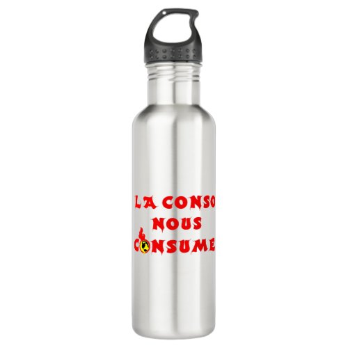 LA CONSO NOUS CONSUME  capitalisme cologie Stainless Steel Water Bottle