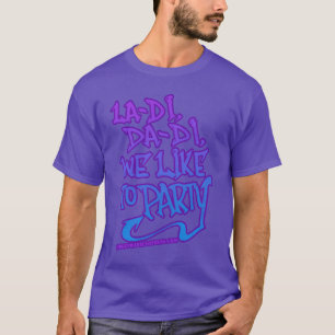 La di da di we like to party Old School 80s Rap fr T-Shirt