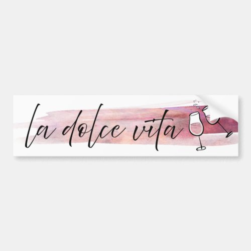 La Dolce Vita _ The Sweet Life with Wine Bumper Sticker