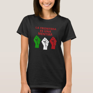 La Frontera Es Una Mentira No Borders Open Border T-Shirt