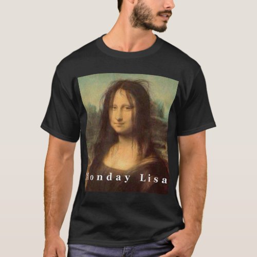 La Gioconda Mona Lisa Funny Monday Art T_Shirt