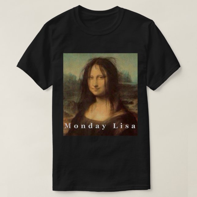 La Gioconda Mona Lisa Funny Monday Art  T-Shirt (Design Front)