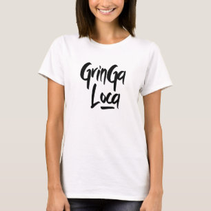 La Gringa Loca The Crazy Girl Spanish Greeting T-Shirt