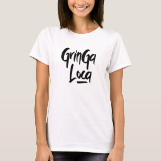 La Gringa Loca The Crazy Girl Spanish Greeting T-Shirt