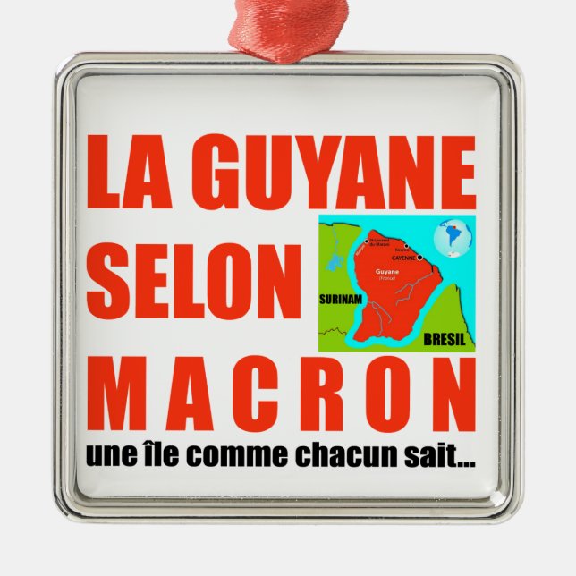 La Guyane selon Macron est une île Metal Ornament (Front)