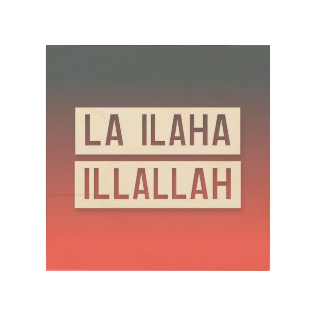 La Ilaha Illallah Wood Wall Art (Front)