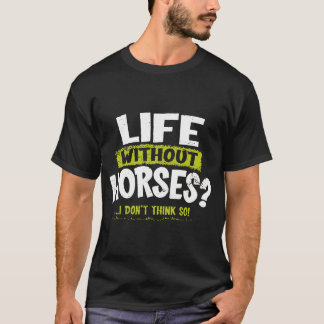 LA Imprints Life Without Horses I Don_t Think So H T-Shirt